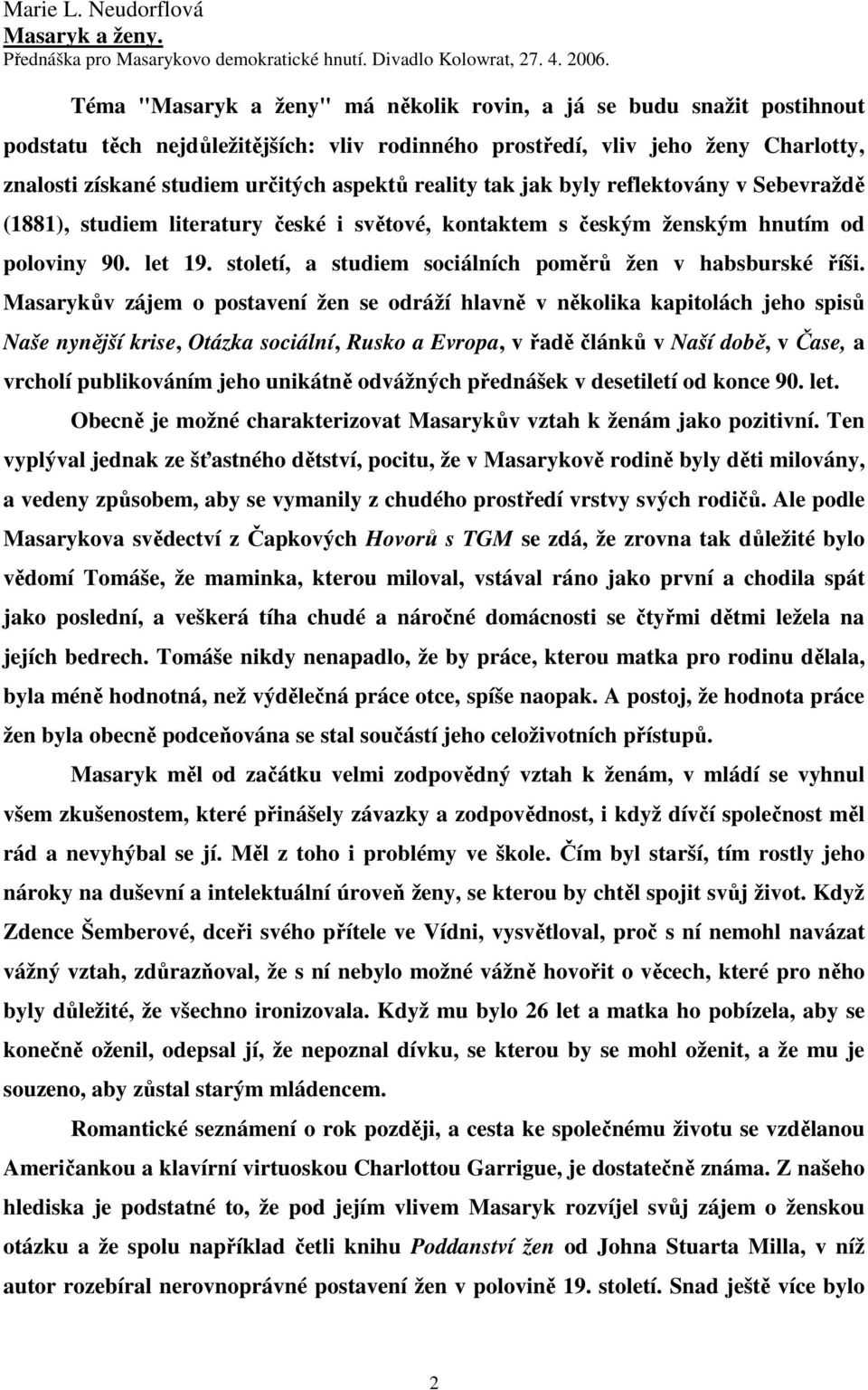 reality tak jak byly reflektovány v Sebevraždě (1881), studiem literatury české i světové, kontaktem s českým ženským hnutím od poloviny 90. let 19.