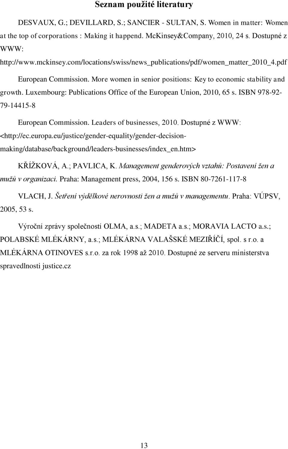 Luxembourg: Publications Office of the European Union, 2010, 65 s. ISBN 978-92- 79-14415-8 European Commission. Leaders of businesses, 2010. Dostupné z WWW: <http://ec.europa.