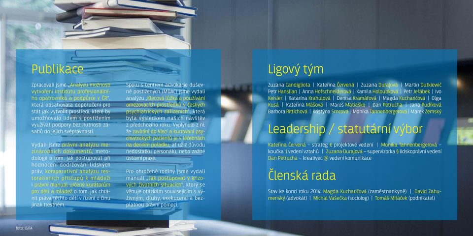 Vydali jsme právní analýzu mezinárodních dokumentů, metodologii o tom, jak postupovat při hodnocení dodržování lidských práv, komparativní analýzu restorativních přístupů k mládeži i právní manuál