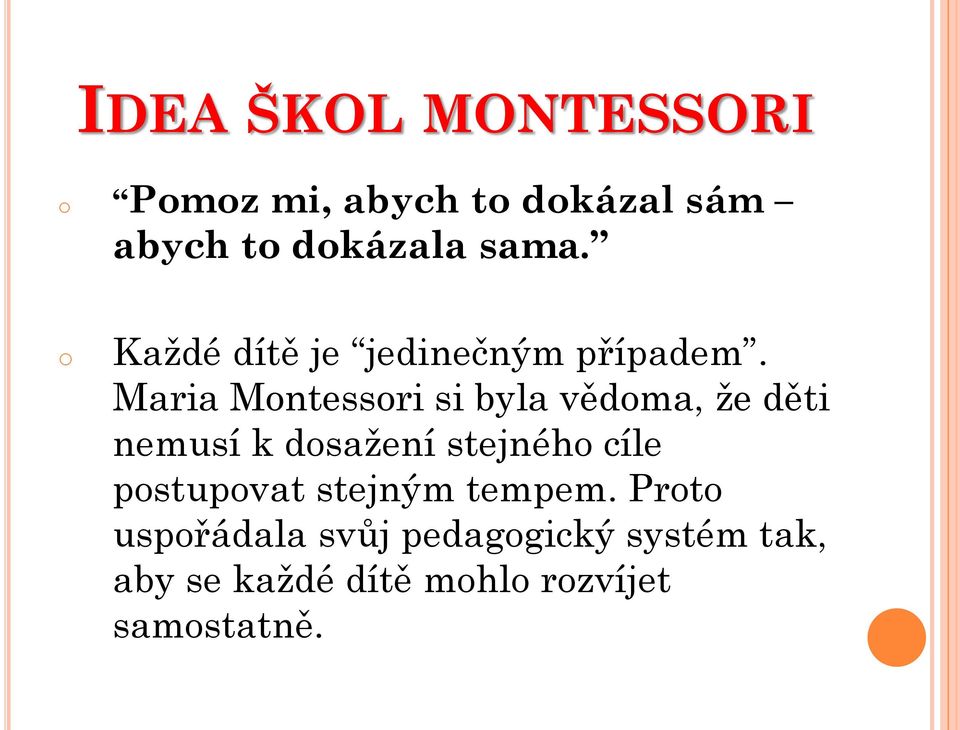 Maria Montessori si byla vědoma, že děti nemusí k dosažení stejného cíle