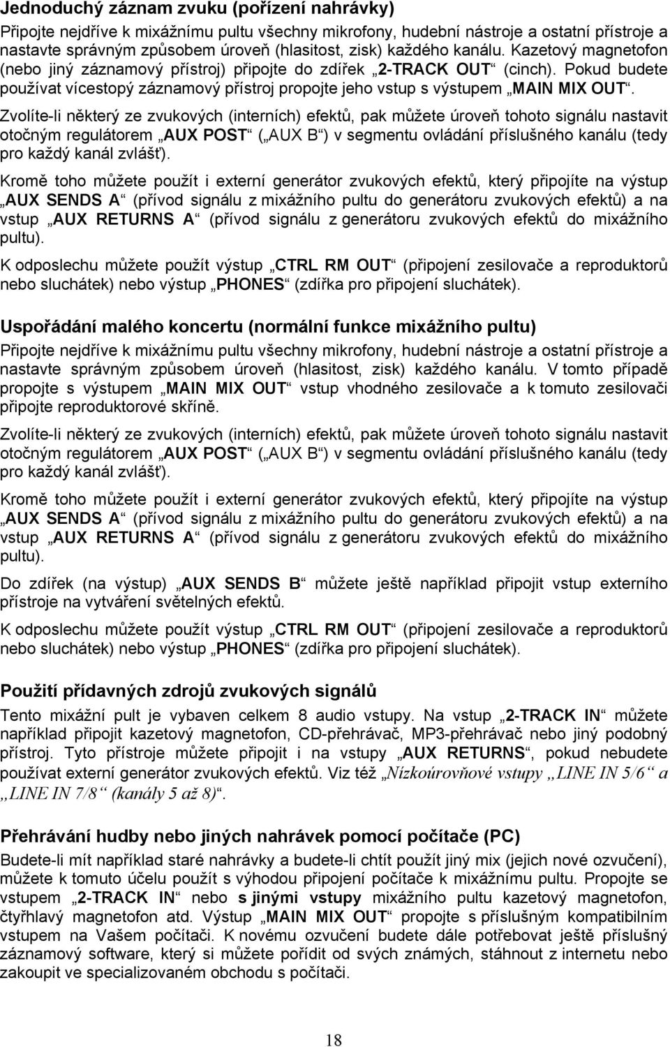 Zvolíte-li některý ze zvukových (interních) efektů, pak můžete úroveň tohoto signálu nastavit otočným regulátorem AUX POST ( AUX B ) v segmentu ovládání příslušného kanálu (tedy pro každý kanál