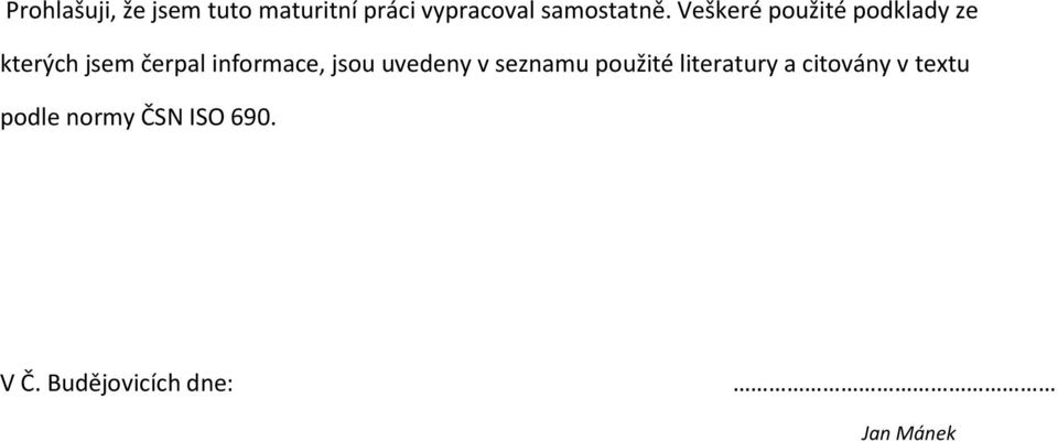 Veškeré použité podklady ze kterých jsem čerpal informace,