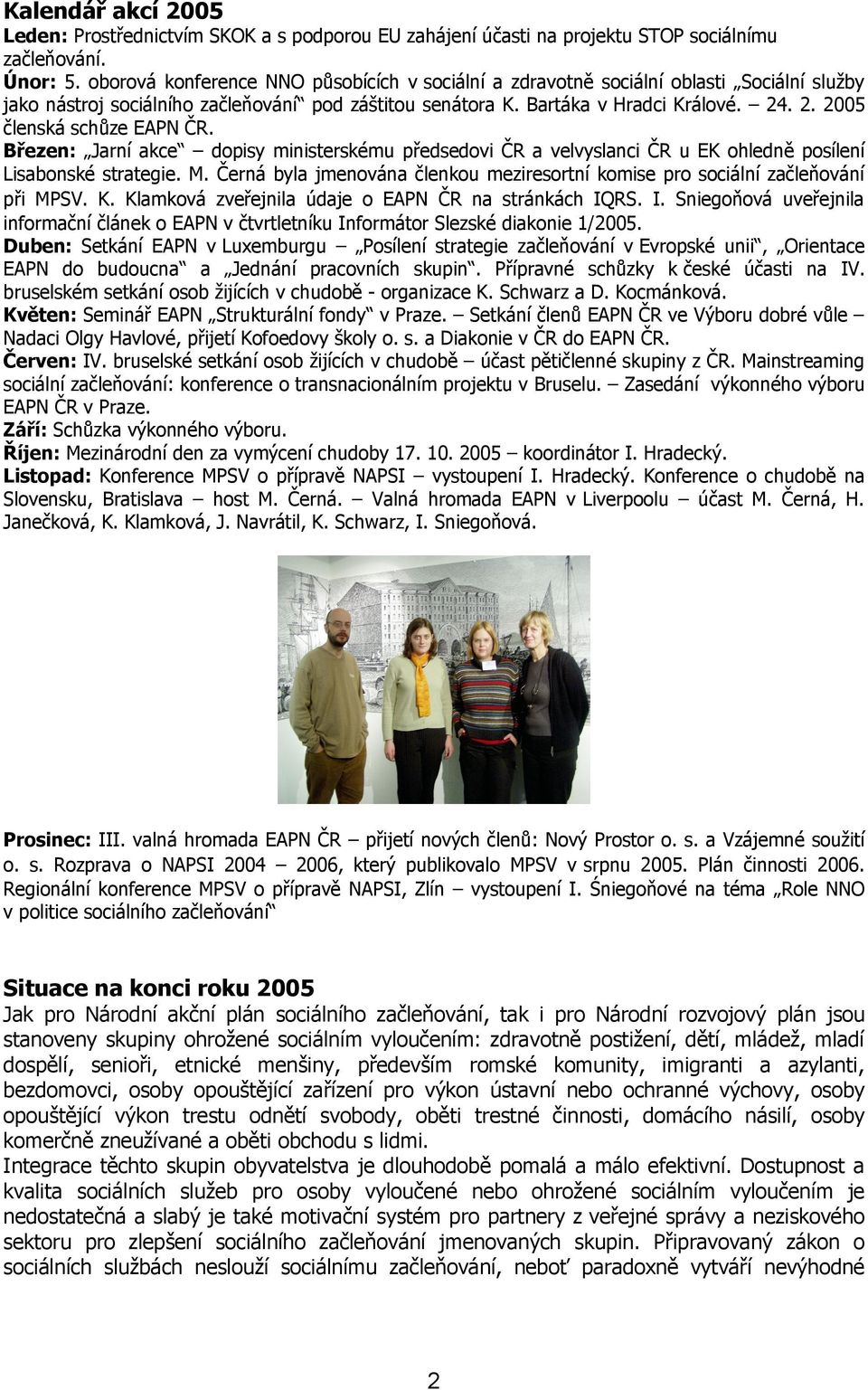 . 2. 2005 členská schůze EAPN ČR. Březen: Jarní akce dopisy ministerskému předsedovi ČR a velvyslanci ČR u EK ohledně posílení Lisabonské strategie. M.