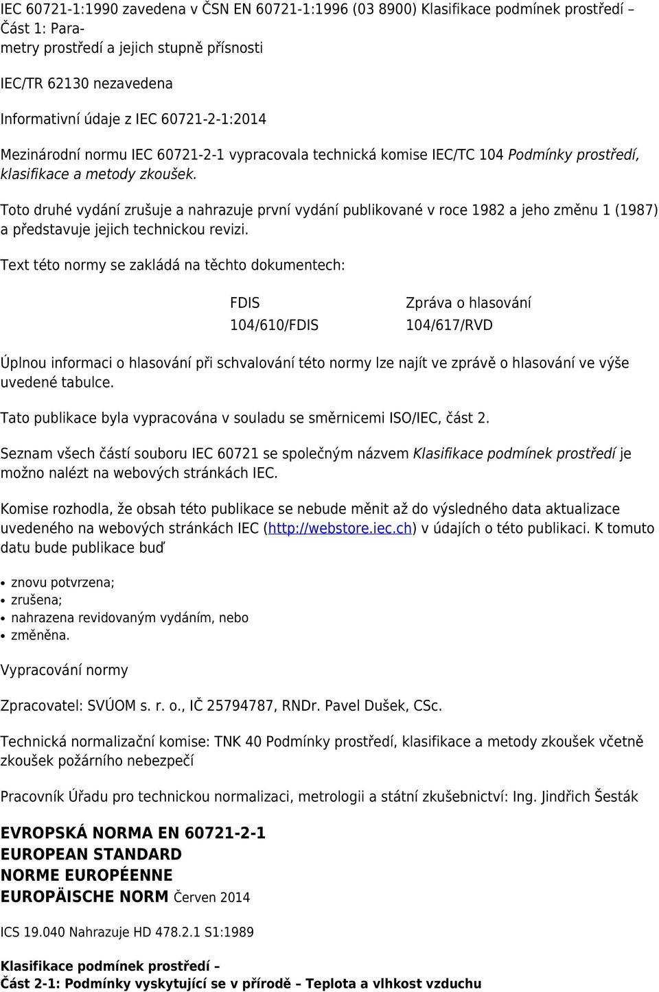 Toto druhé vydání zrušuje a nahrazuje první vydání publikované v roce 1982 a jeho změnu 1 (1987) a představuje jejich technickou revizi.