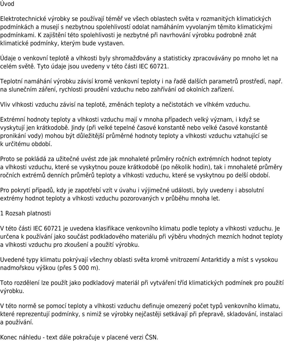 Údaje o venkovní teplotě a vlhkosti byly shromažďovány a statisticky zpracovávány po mnoho let na celém světě. Tyto údaje jsou uvedeny v této části IEC 60721.
