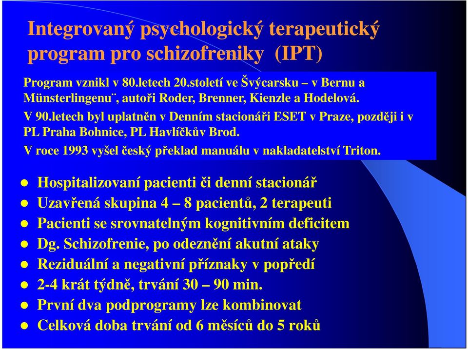 letech byl uplatněn v Denním stacionáři ESET v Praze, později i v PL Praha Bohnice, PL Havlíčkův Brod. V roce 1993 vyšel český překlad manuálu v nakladatelství Triton.