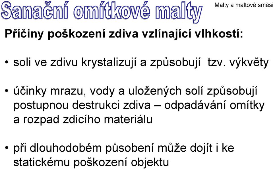 výkvěty účinky mrazu, vody a uložených solí způsobují postupnou