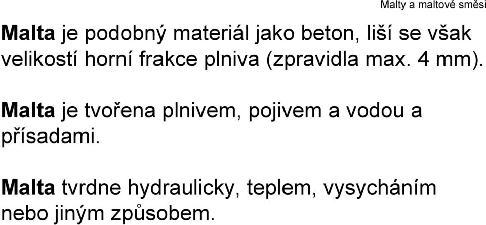 Malta je tvořena plnivem, pojivem a vodou a přísadami.