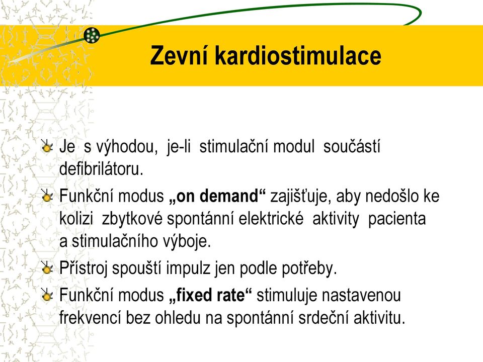 aktivity pacienta a stimulačního výboje. Přístroj spouští impulz jen podle potřeby.