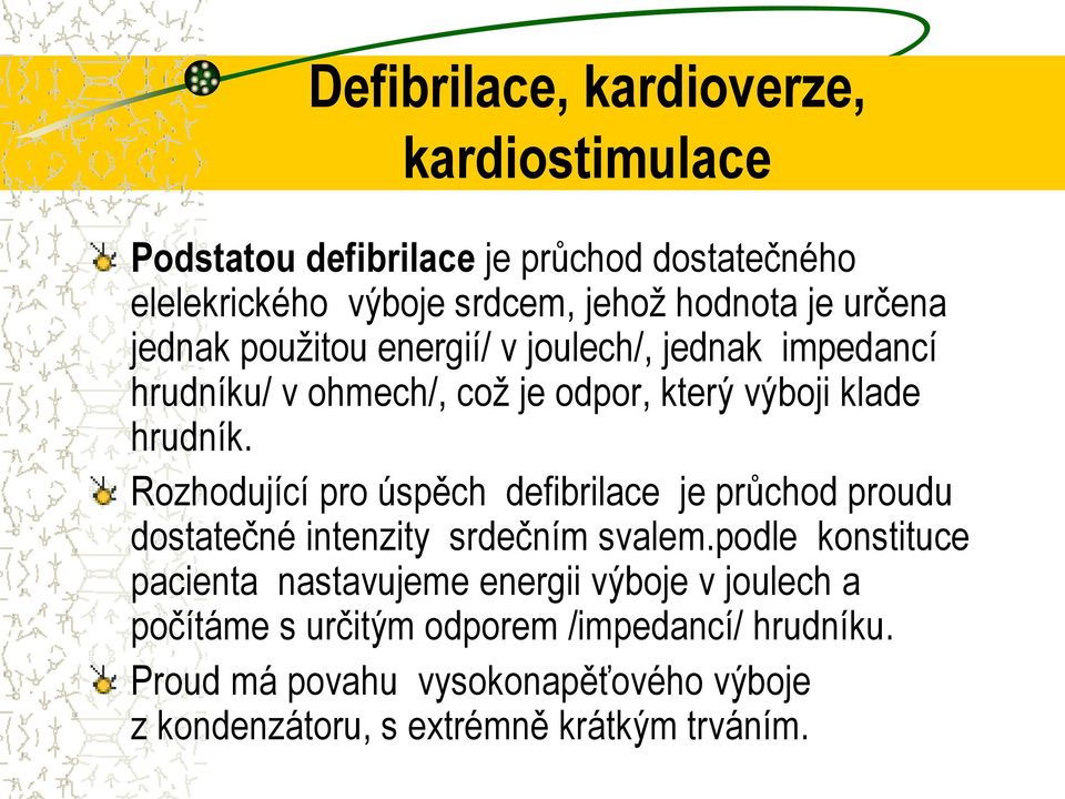 Rozhodující pro úspěch defibrilace je průchod proudu dostatečné intenzity srdečním svalem.