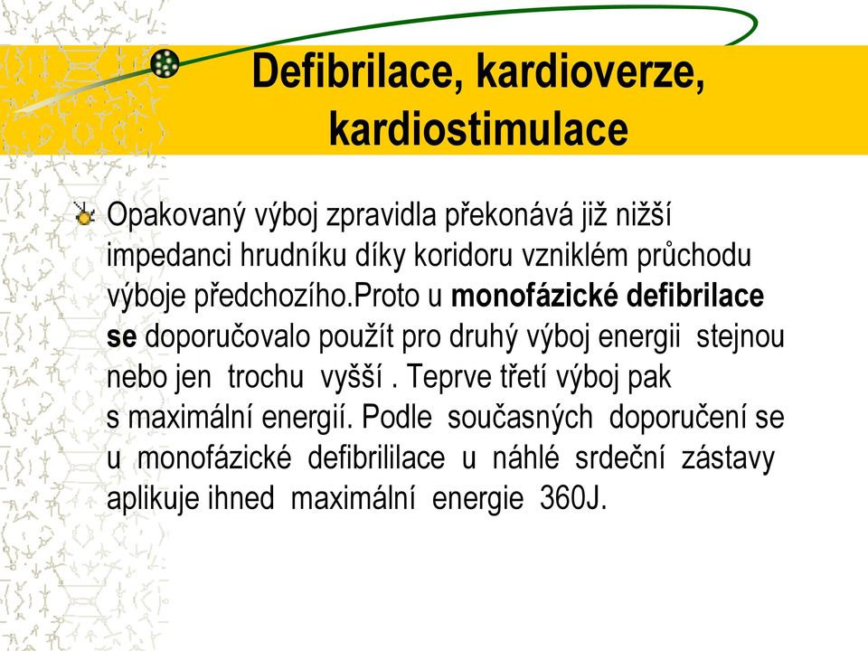 proto u monofázické defibrilace se doporučovalo použít pro druhý výboj energii stejnou nebo jen trochu vyšší.