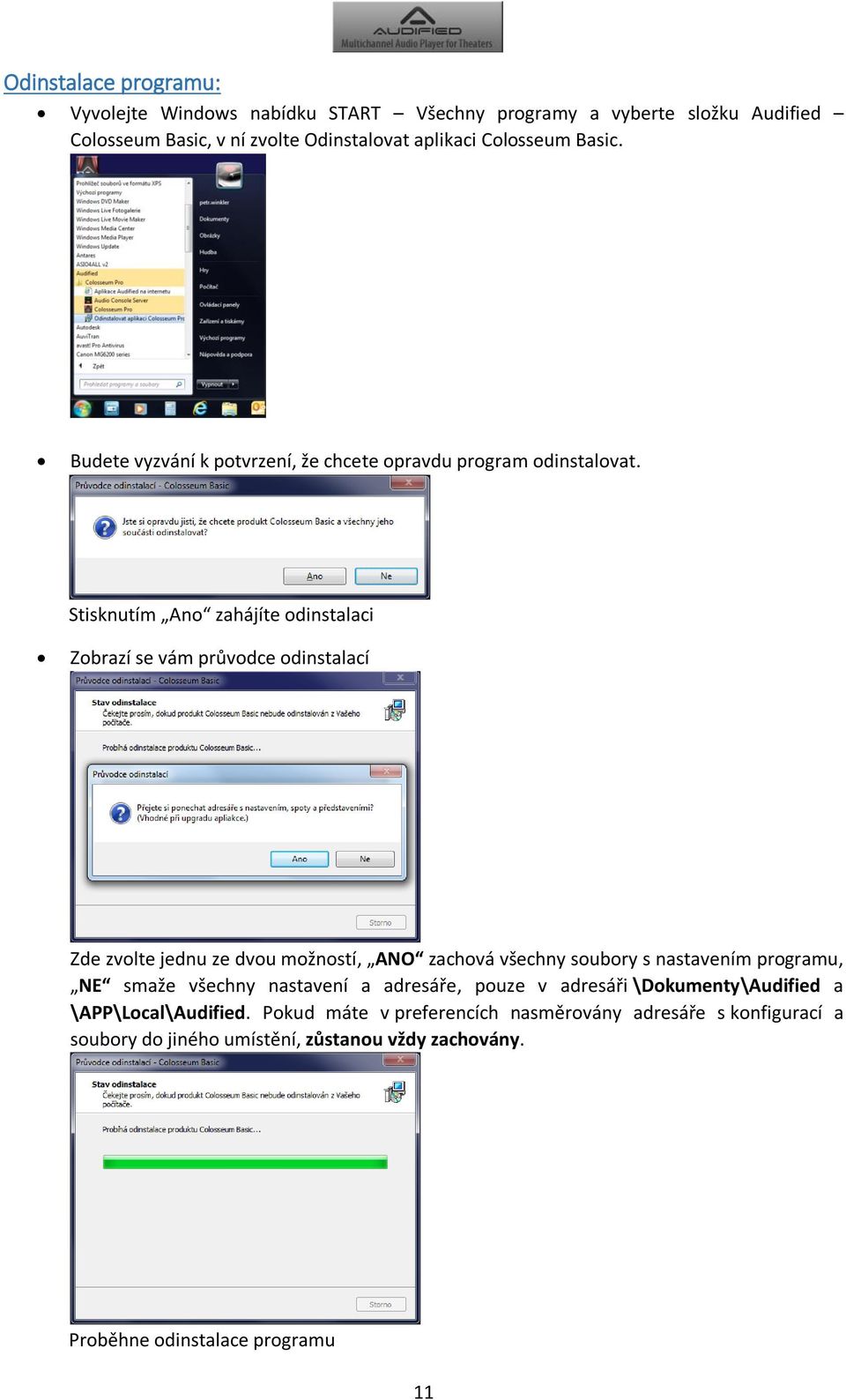 Stisknutím Ano zahájíte odinstalaci Zobrazí se vám průvodce odinstalací Zde zvolte jednu ze dvou možností, ANO zachová všechny soubory s nastavením programu,