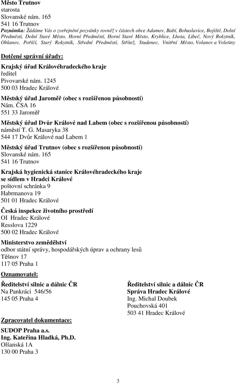 Kryblice, Lhota, Libeč, Nový Rokytník, Oblanov, Poříčí, Starý Rokytník, Střední Předměstí, Střítež, Studenec, Vnitřní Město, Volanov a Voletiny Dotčené správní úřady: Krajský úřad Královéhradeckého