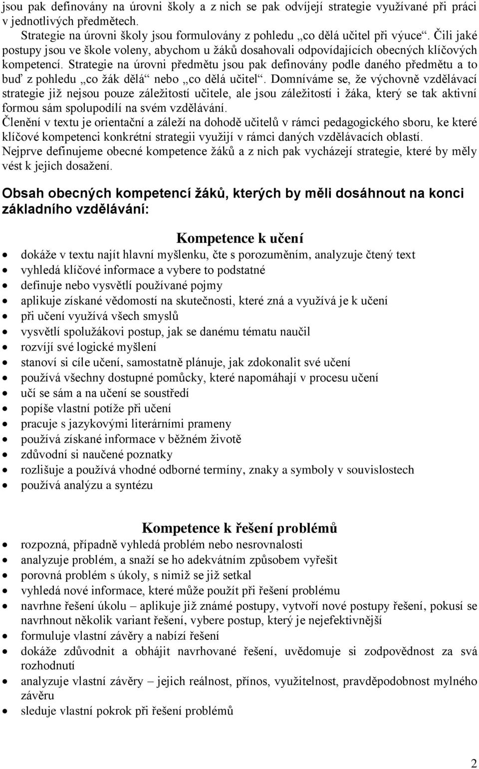 Strategie na úrovni předmětu jsou pak definovány podle daného předmětu a to buď z pohledu co žák dělá nebo co dělá učitel.