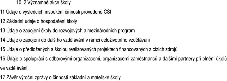 Údaje o předložených a školou realizovaných projektech financovaných z cizích zdrojů 16 Údaje o spolupráci s odborovými