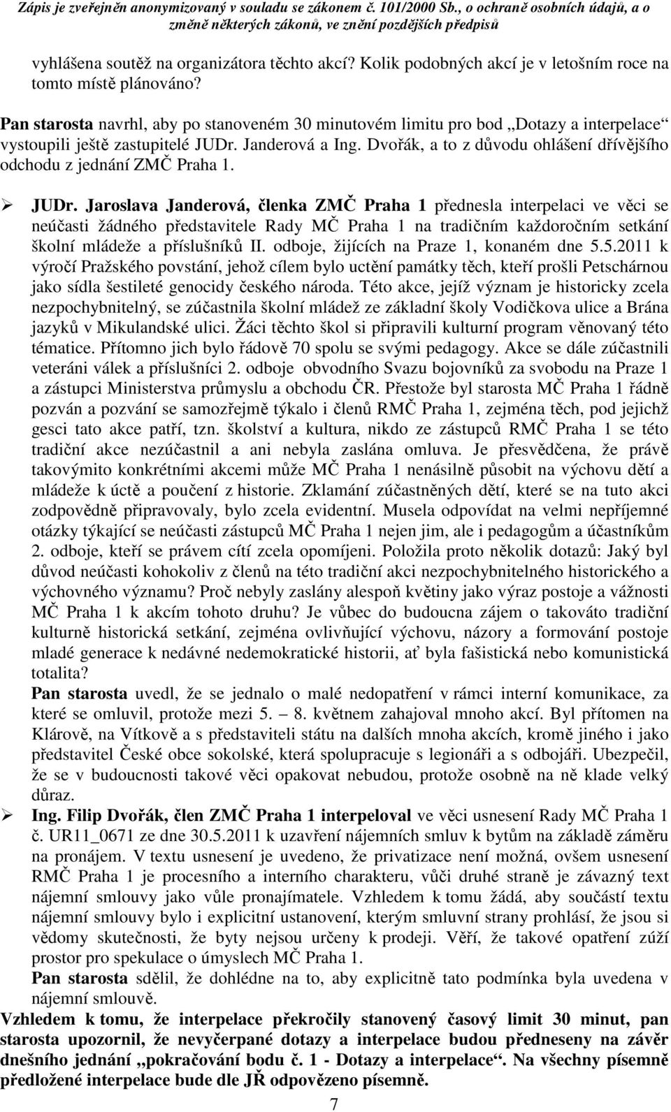 Dvořák, a to z důvodu ohlášení dřívějšího odchodu z jednání ZMČ Praha 1. JUDr.