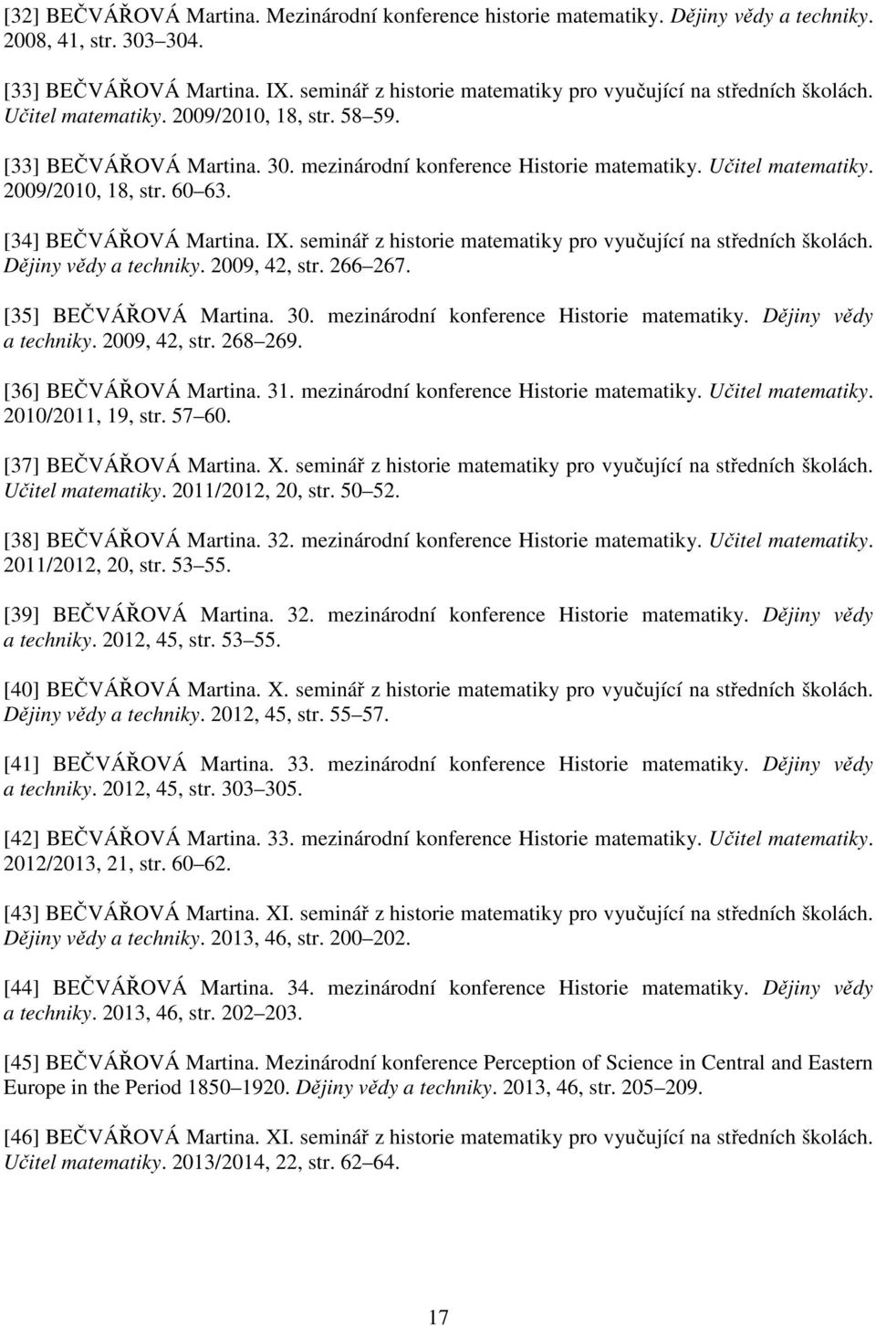 Učitel matematiky. 2009/2010, 18, str. 60 63. [34] BEČVÁŘOVÁ Martina. IX. seminář z historie matematiky pro vyučující na středních školách. Dějiny vědy a techniky. 2009, 42, str. 266 267.