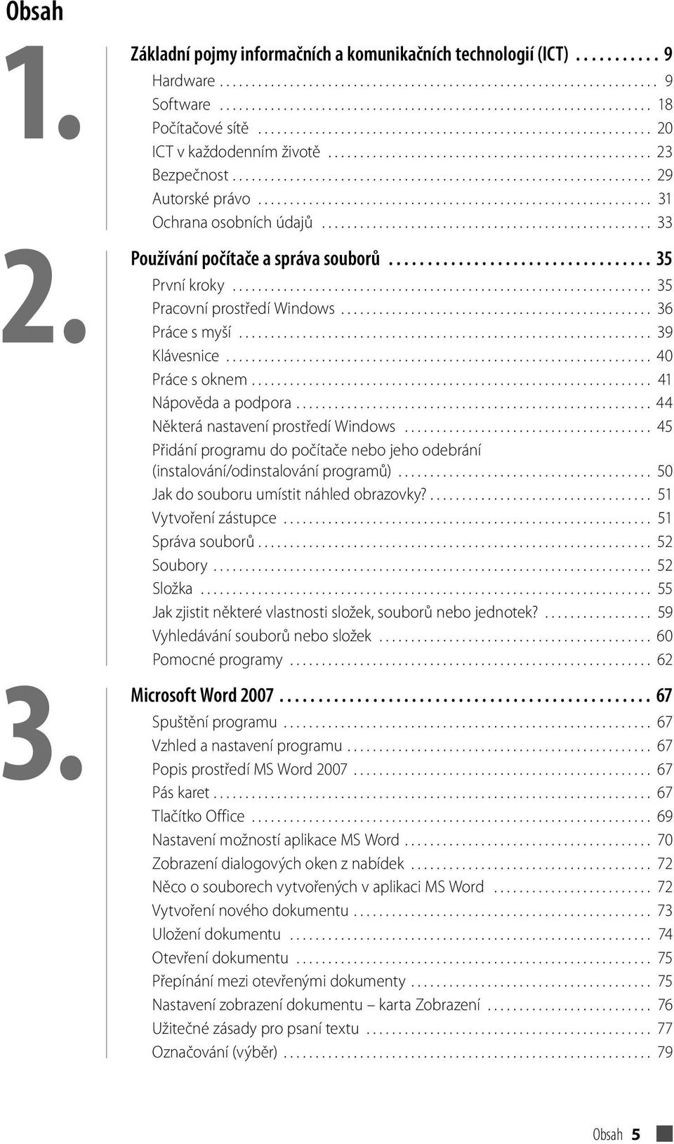 ............................................................. 31 Ochrana osobních údajů.................................................... 33 Používání počítače a správa souborů 35 První kroky.