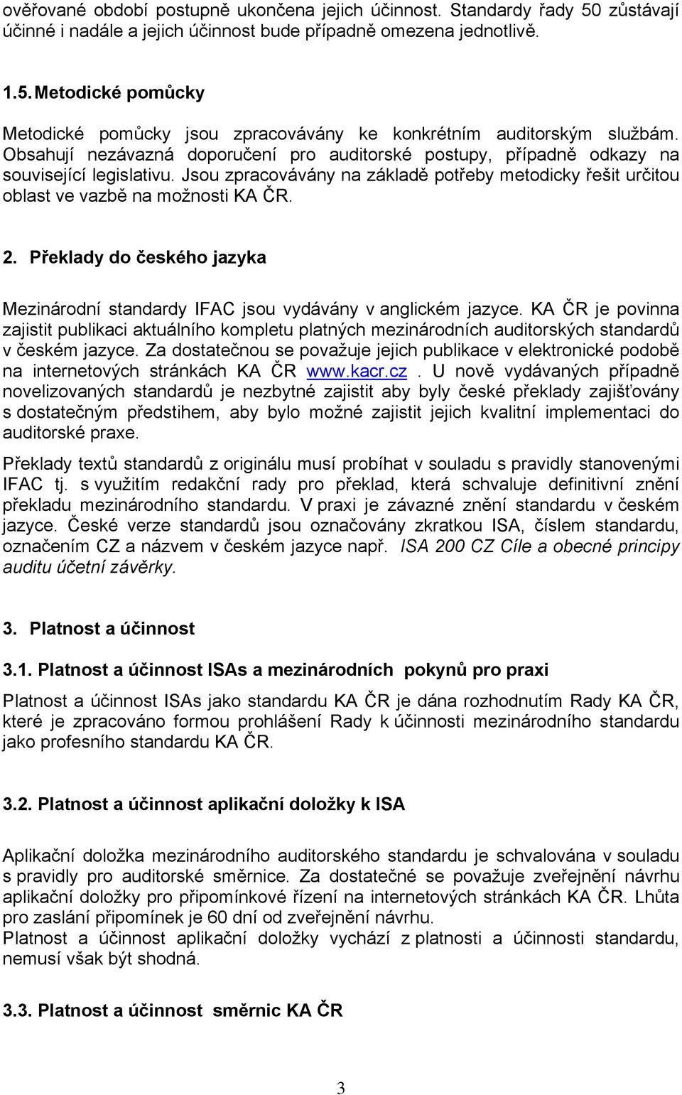 Překlady do českého jazyka Mezinárodní standardy IFAC jsou vydávány v anglickém jazyce.