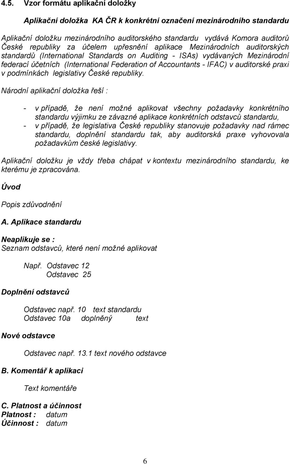 IFAC) v auditorské praxi v podmínkách legislativy České republiky.