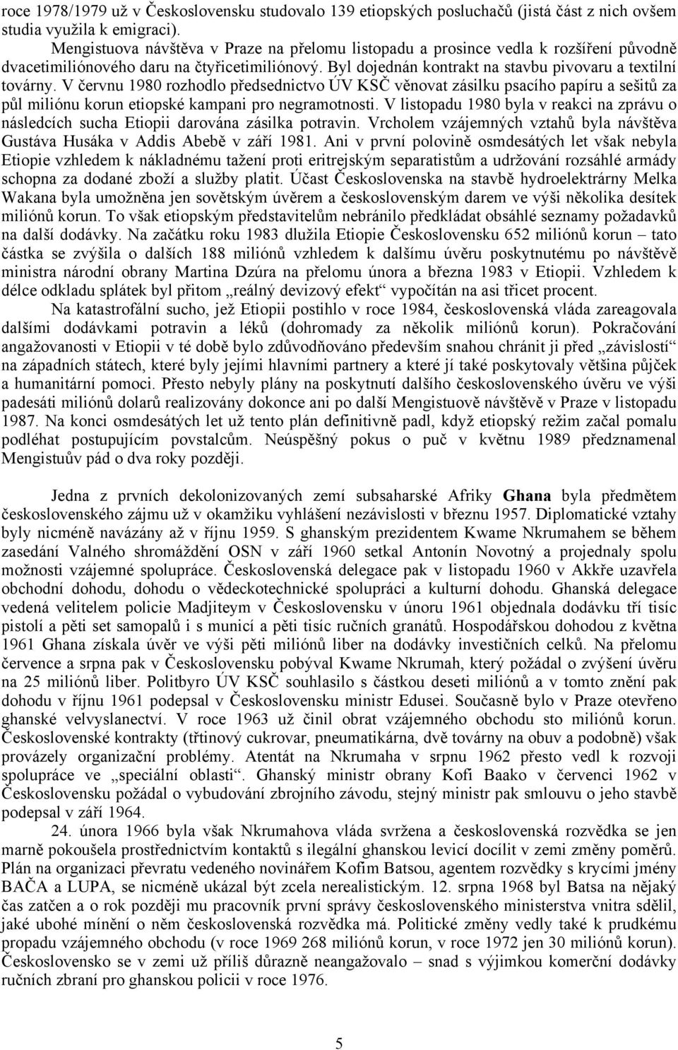 V červnu 1980 rozhodlo předsednictvo ÚV KSČ věnovat zásilku psacího papíru a sešitů za půl miliónu korun etiopské kampani pro negramotnosti.