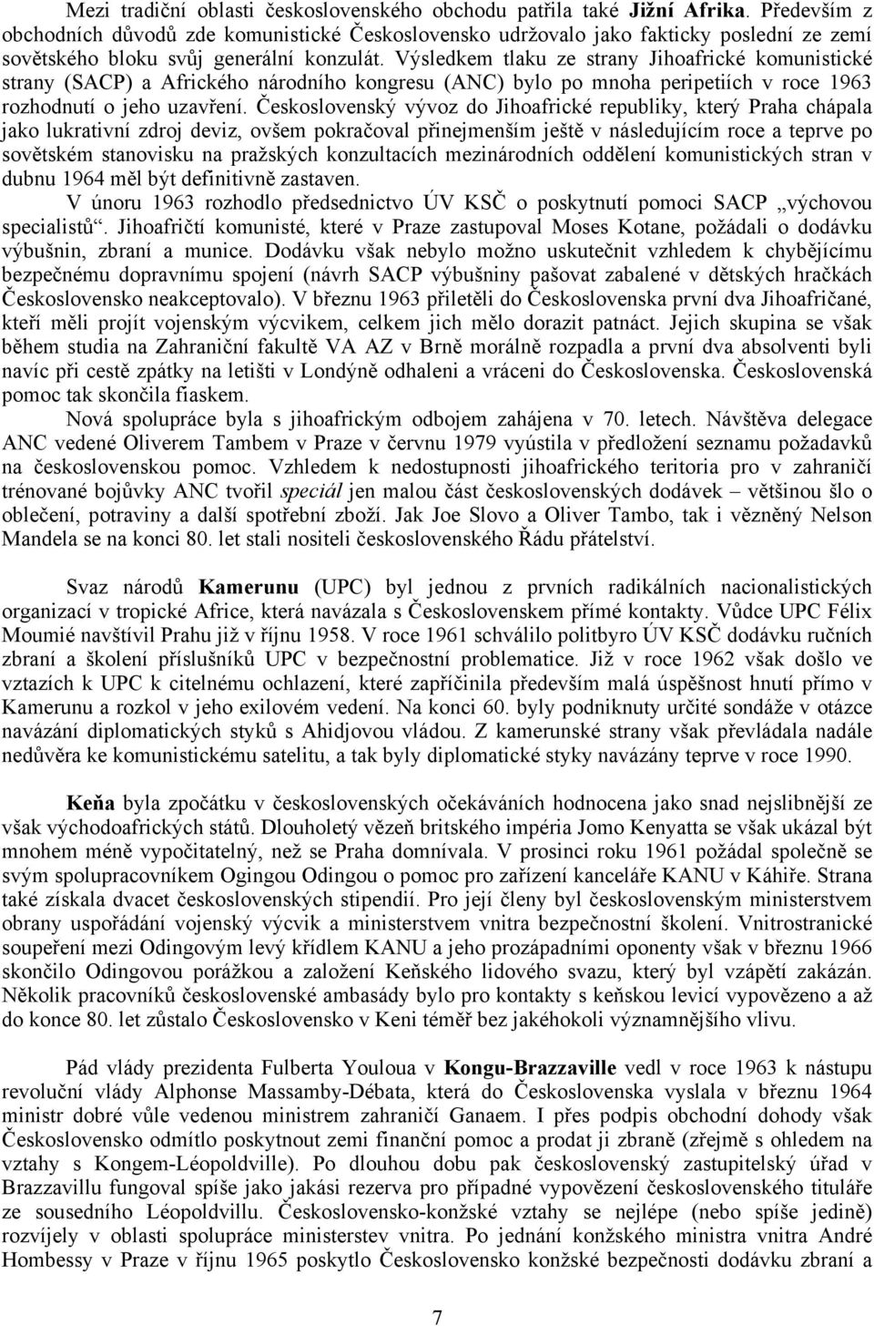 Výsledkem tlaku ze strany Jihoafrické komunistické strany (SACP) a Afrického národního kongresu (ANC) bylo po mnoha peripetiích v roce 1963 rozhodnutí o jeho uzavření.