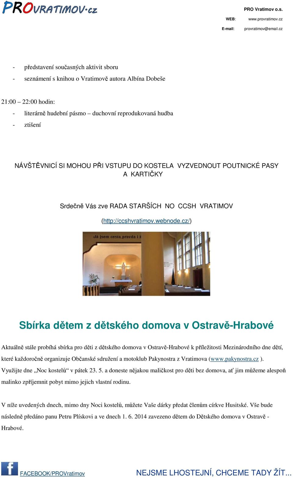 cz/) Sbírka dětem z dětského domova v Ostravě-Hrabové Aktuálně stále probíhá sbírka pro děti z dětského domova v Ostravě-Hrabové k příležitosti Mezinárodního dne dětí, které každoročně organizuje