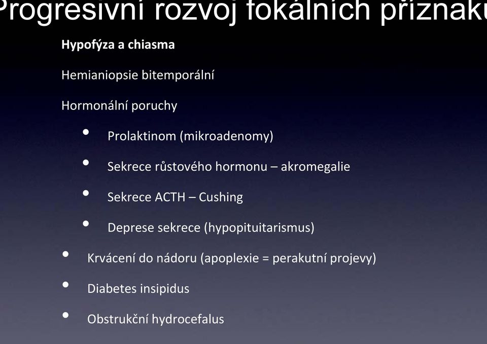 hormonu akromegalie Sekrece ACTH Cushing Deprese sekrece (hypopituitarismus)