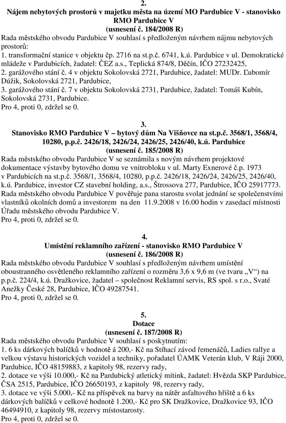 Demokratické mládeže v Pardubicích, žadatel: ČEZ a.s., Teplická 874/8, Děčín, IČO 27232425, 2. garážového stání č. 4 v objektu Sokolovská 2721, Pardubice, žadatel: MUDr.