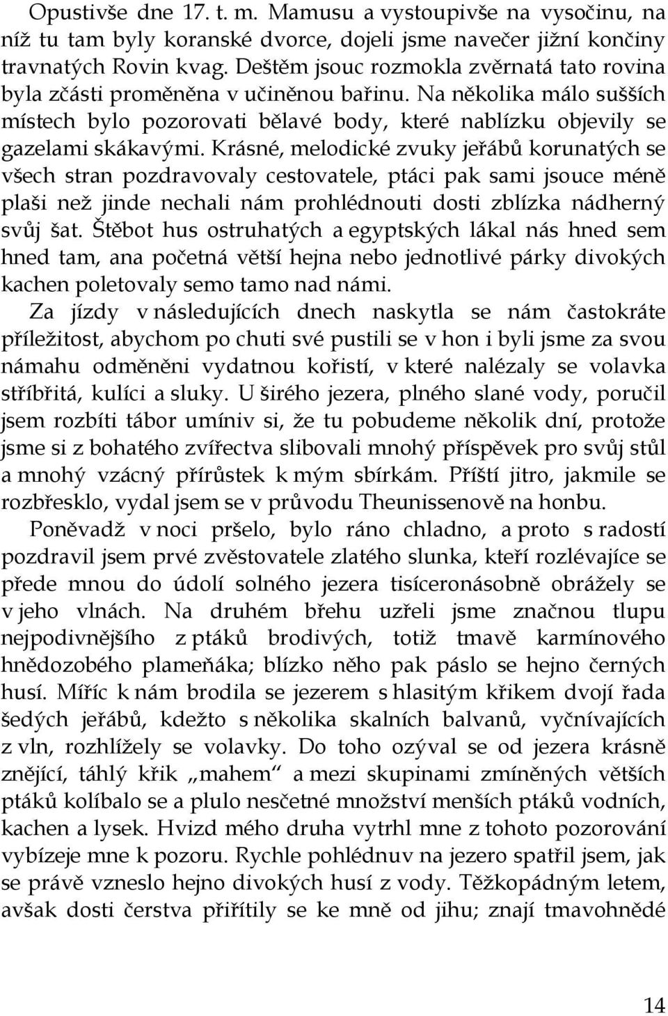 Krásné, melodické zvuky jeřábů korunatých se všech stran pozdravovaly cestovatele, ptáci pak sami jsouce méně plaši než jinde nechali nám prohlédnouti dosti zblízka nádherný svůj šat.