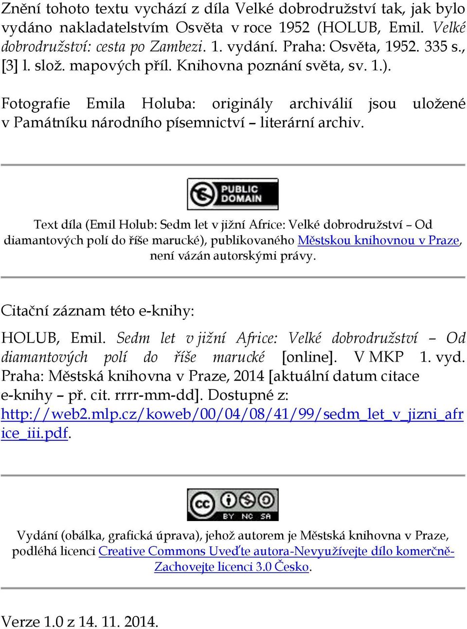 Text díla (Emil Holub: Sedm let v jižní Africe: Velké dobrodružství Od diamantových polí do říše marucké), publikovaného Městskou knihovnou v Praze, není vázán autorskými právy.