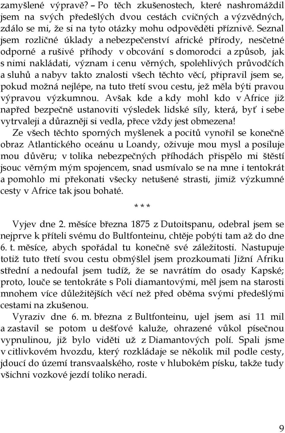 sluhů a nabyv takto znalosti všech těchto věcí, připravil jsem se, pokud možná nejlépe, na tuto třetí svou cestu, jež měla býti pravou výpravou výzkumnou.