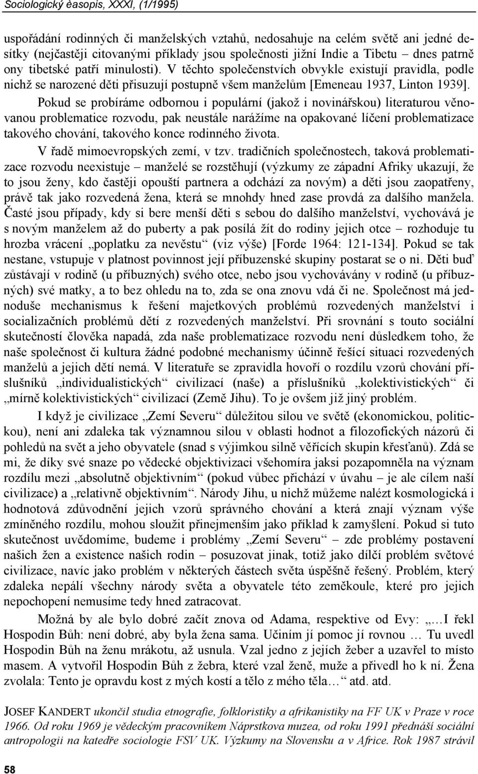 Pokud se probíráme odbornou i populární (jakož i novinářskou) literaturou věnovanou problematice rozvodu, pak neustále narážíme na opakované líčení problematizace takového chování, takového konce