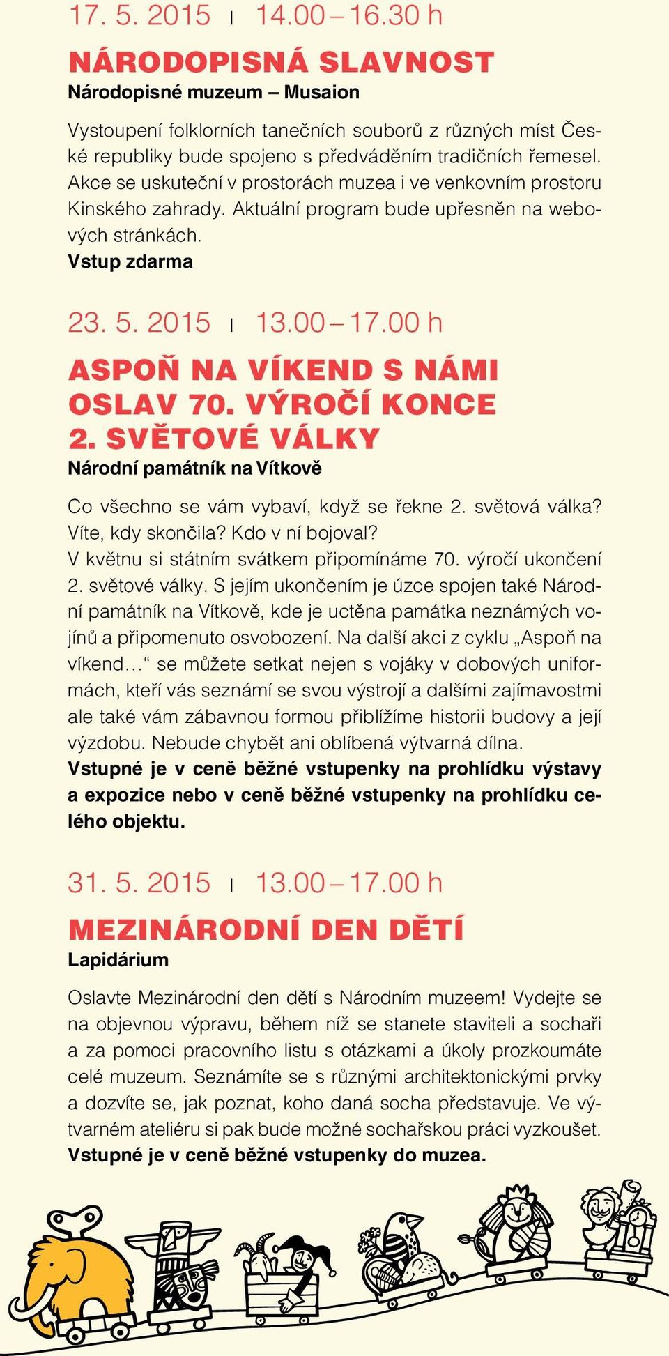 00 h ASPOŇ NA VÍKEND S NÁMI OSLAV 70. VÝROČÍ KONCE 2. SVĚTOVÉ VÁLKY Národní památník na Vítkově Co všechno se vám vybaví, když se řekne 2. světová válka? Víte, kdy skončila? Kdo v ní bojoval?