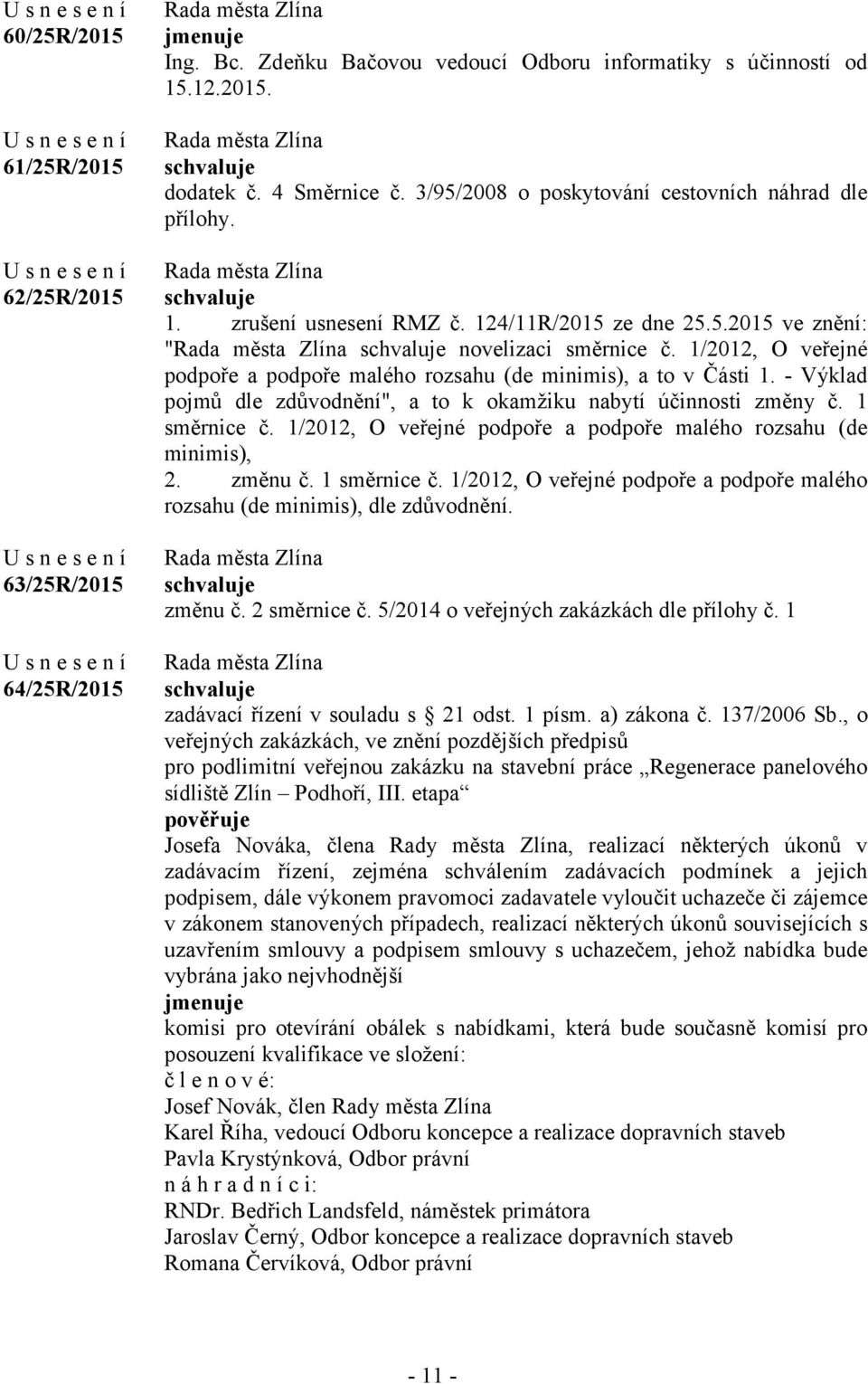 1/2012, O veřejné podpoře a podpoře malého rozsahu (de minimis), a to v Části 1. - Výklad pojmů dle zdůvodnění", a to k okamžiku nabytí účinnosti změny č. 1 směrnice č.