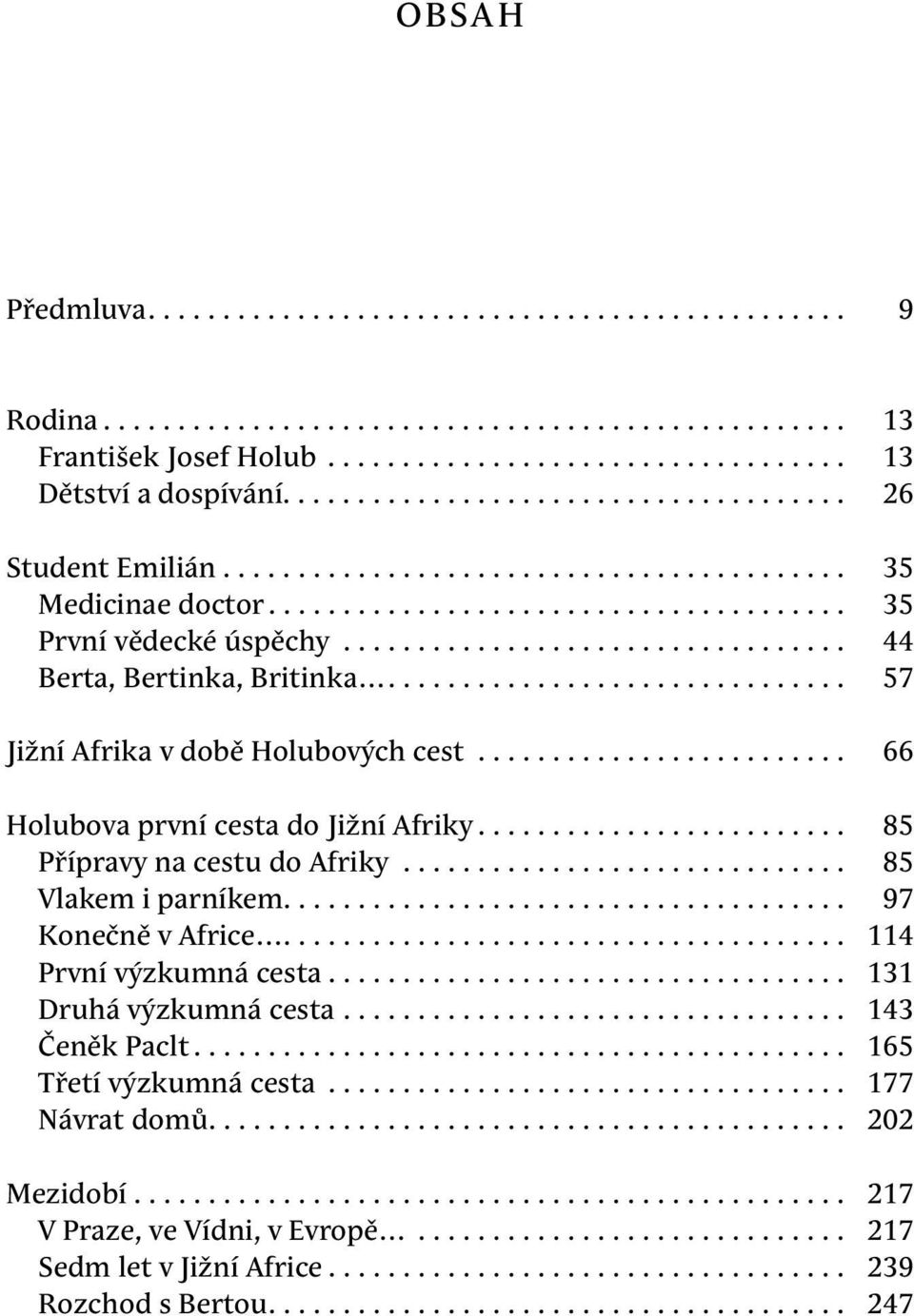 ................................. 44 Berta, Bertinka, Britinka............................... 57 Jižní Afrika v době Holubových cest......................... 66 Holubova první cesta do Jižní Afriky.