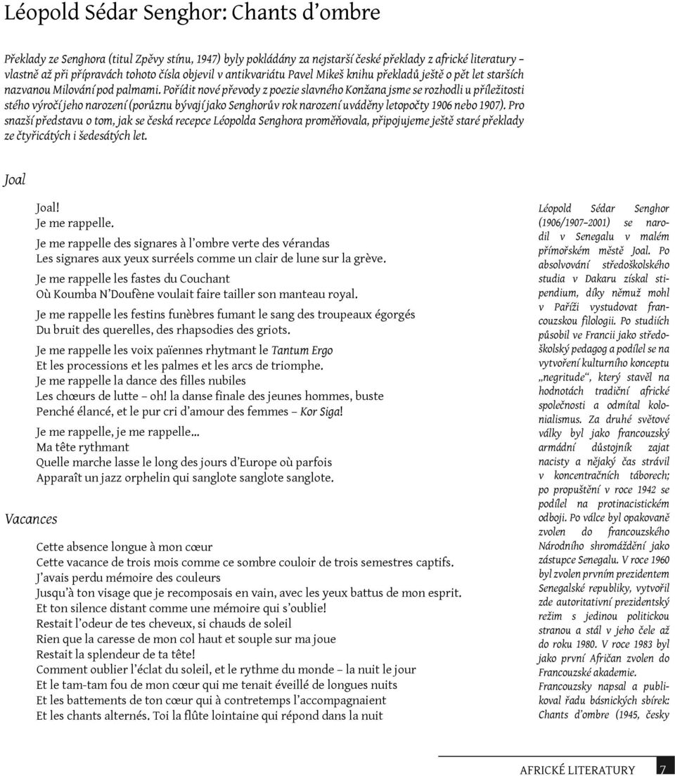 Pořídit nové převody z poezie slavného Konžana jsme se rozhodli u příležitosti stého výročí jeho narození (porůznu bývají jako Senghorův rok narození uváděny letopočty 1906 nebo 1907).