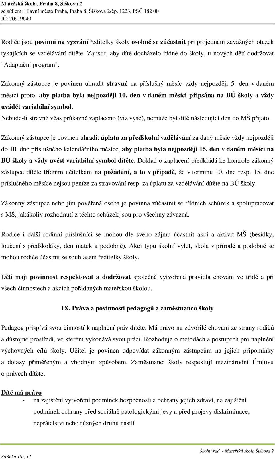 den v daném měsíci proto, aby platba byla nejpozději 10. den v daném měsíci připsána na BÚ školy a vždy uvádět variabilní symbol.