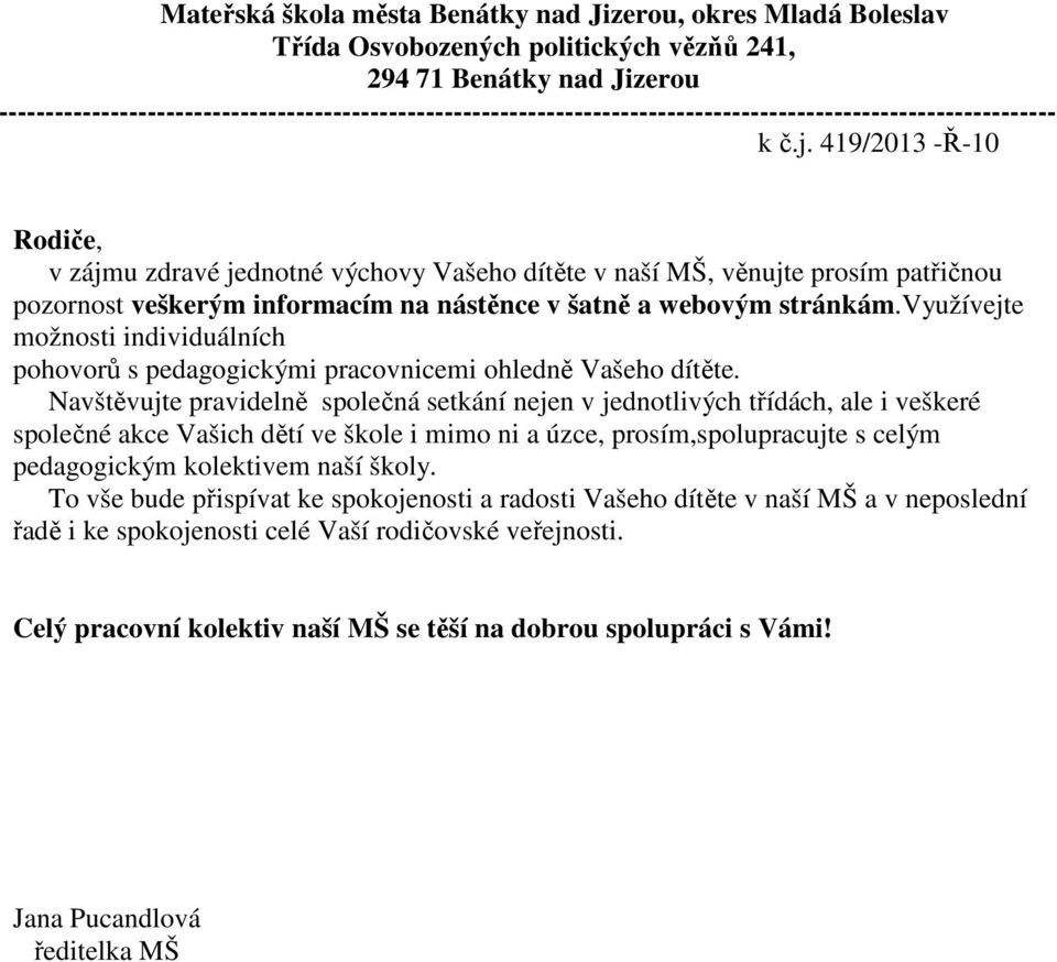 využívejte možnosti individuálních pohovorů s pedagogickými pracovnicemi ohledně Vašeho dítěte.