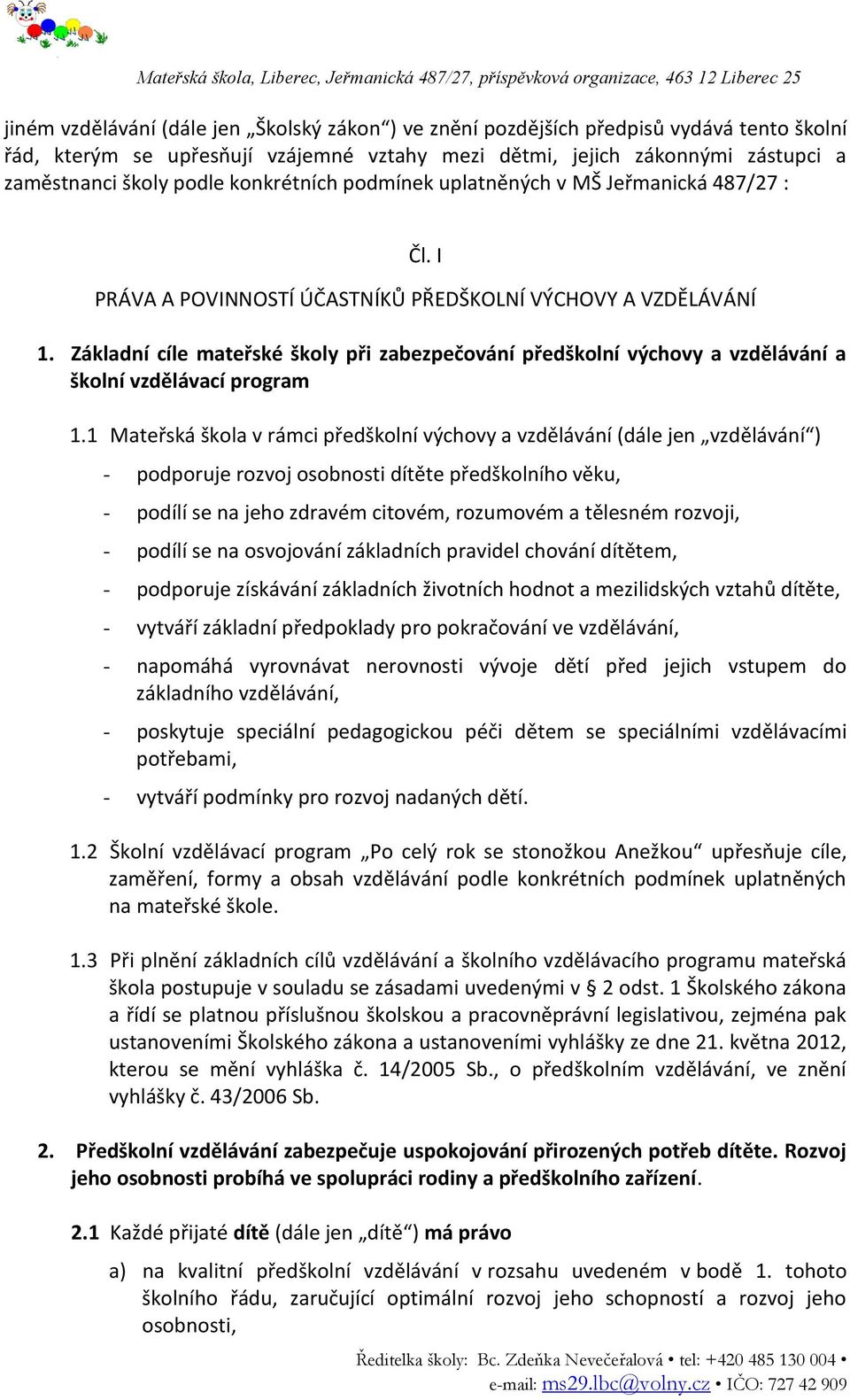 Základní cíle mateřské školy při zabezpečování předškolní výchovy a vzdělávání a školní vzdělávací program 1.