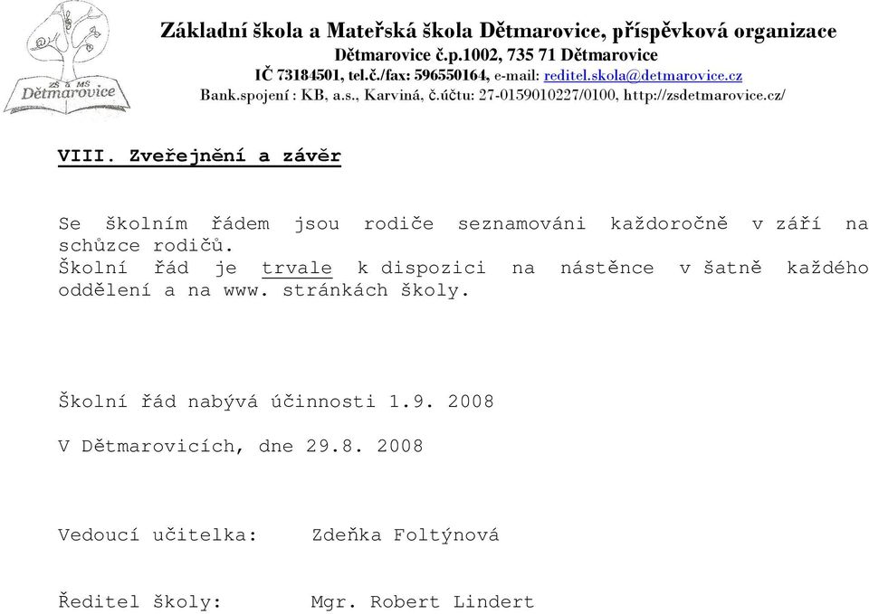 Školní řád je trvale k dispozici na nástěnce v šatně každého oddělení a na www.