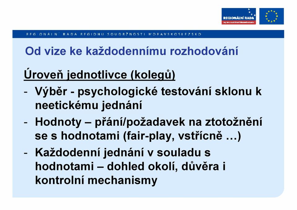 přání/požadavek na ztotožnění se s hodnotami (fair-play, vstřícně ) -