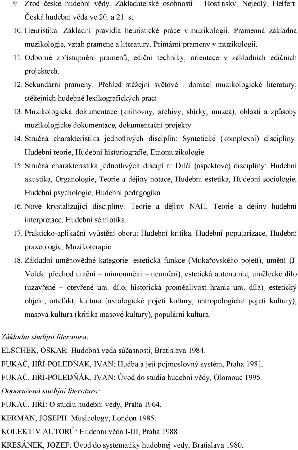 Sekundární prameny. Přehled stěžejní světové i domácí muzikologické literatury, stěžejních hudebně lexikografických prací 13.