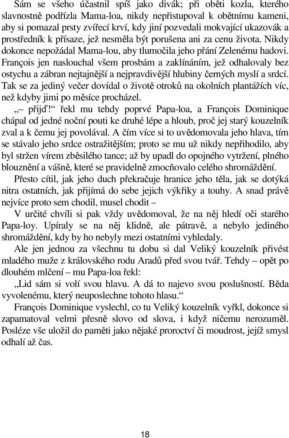 François jen naslouchal všem prosbám a zaklínáním, jež odhalovaly bez ostychu a zábran nejtajnější a nejpravdivější hlubiny černých myslí a srdcí.