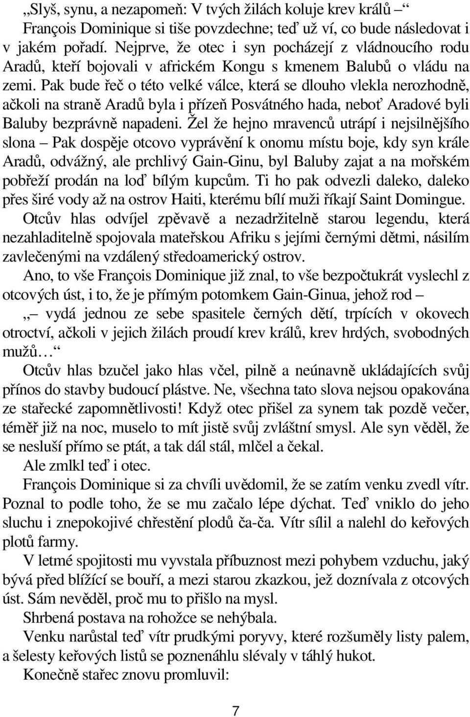 Pak bude řeč o této velké válce, která se dlouho vlekla nerozhodně, ačkoli na straně Aradů byla i přízeň Posvátného hada, neboť Aradové byli Baluby bezprávně napadeni.