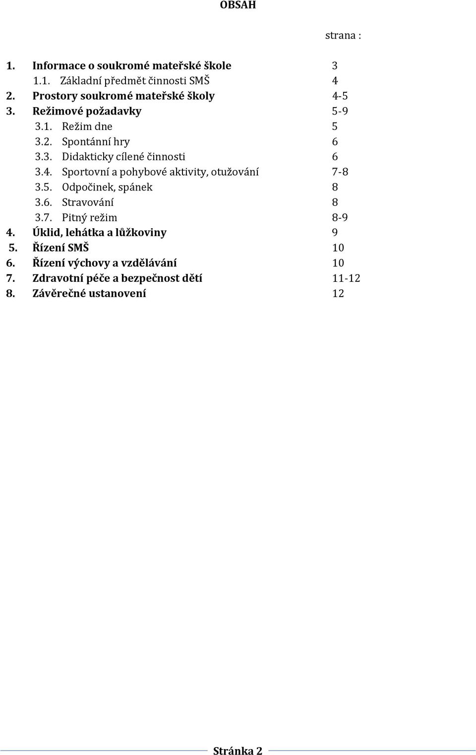 4. Sportovní a pohybové aktivity, otužování 7-8 3.5. Odpočinek, spánek 8 3.6. Stravování 8 3.7. Pitný režim 8-9 4.