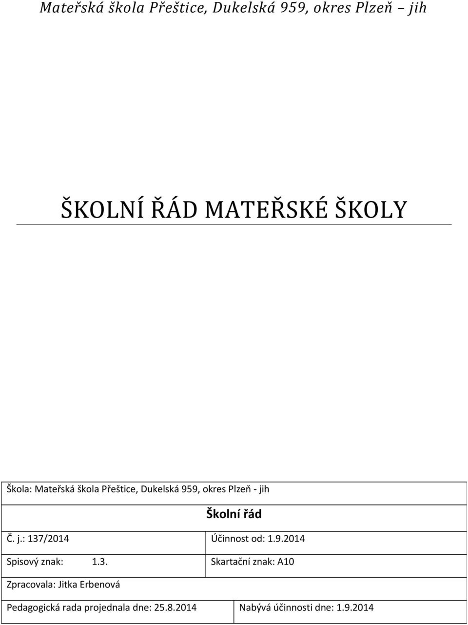 3. Skartační znak: A10 Zpracovala: Jitka Erbenová Pedagogická rada