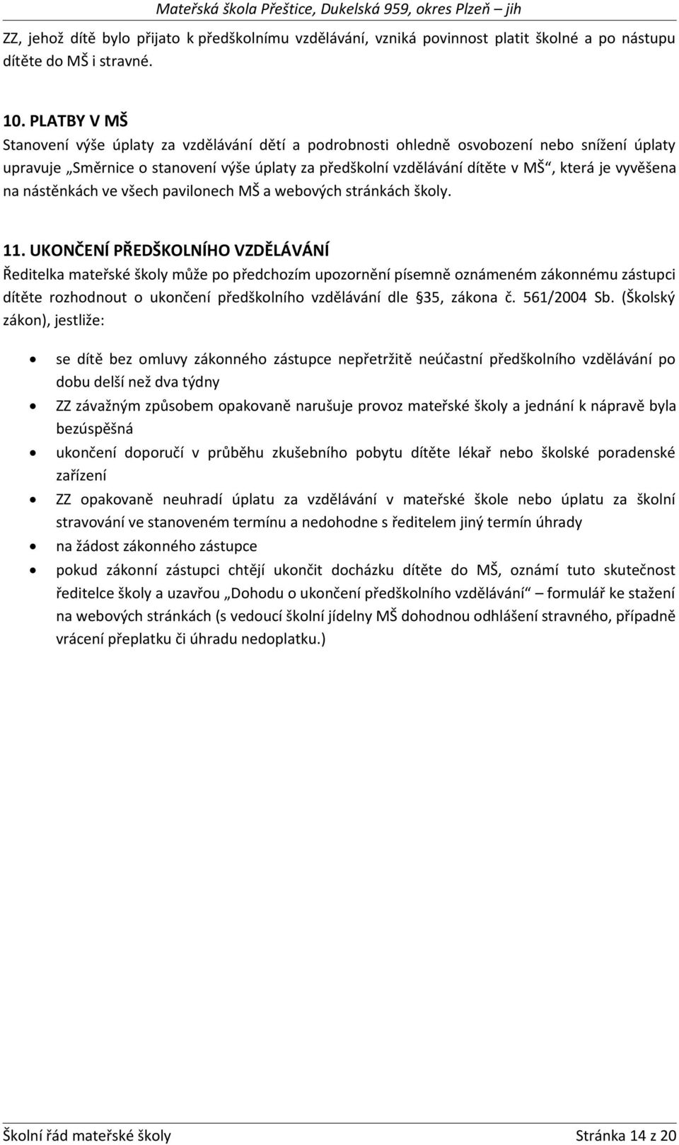 vyvěšena na nástěnkách ve všech pavilonech MŠ a webových stránkách školy. 11.