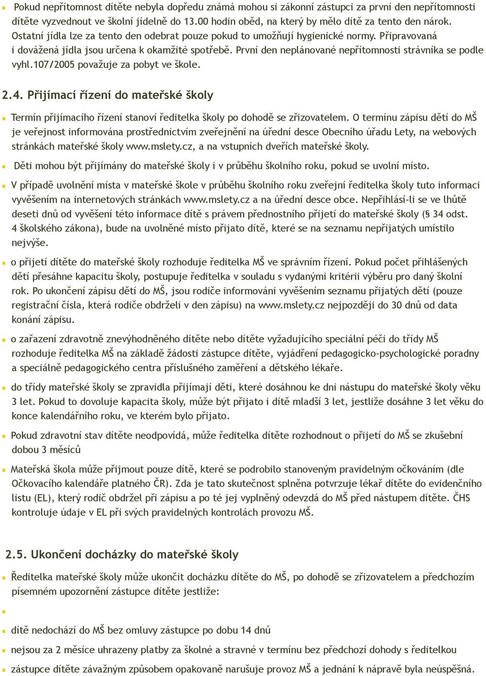 První den neplánované nepřítomnosti strávníka se podle vyhl.107/2005 považuje za pobyt ve škole. 2.4.