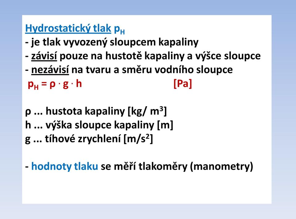 H = ρ. g. h [Pa] ρ... hustota kapaliny *kg/ m 3 ] h.